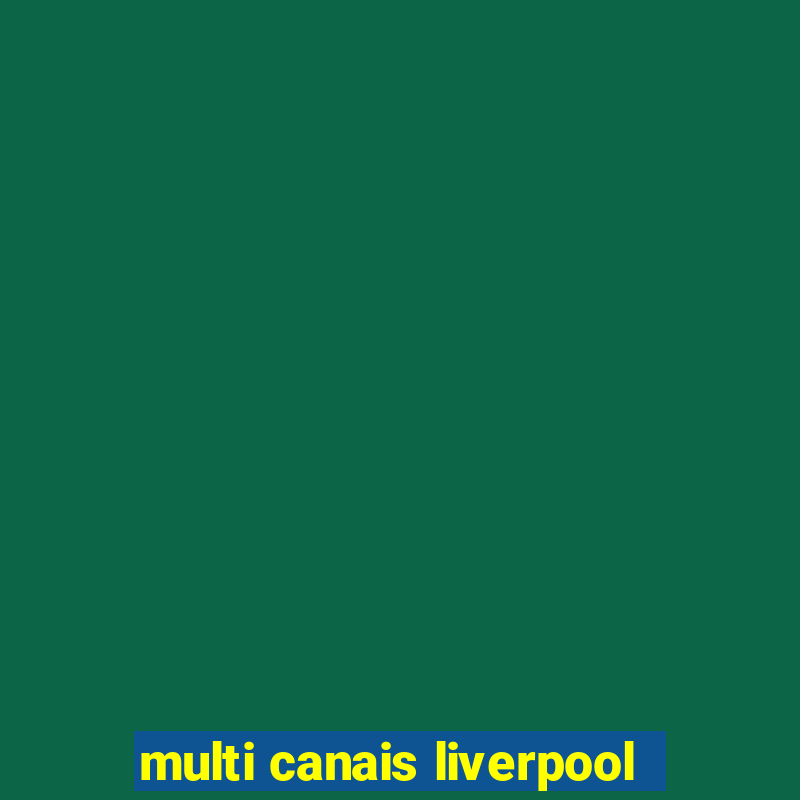 multi canais liverpool